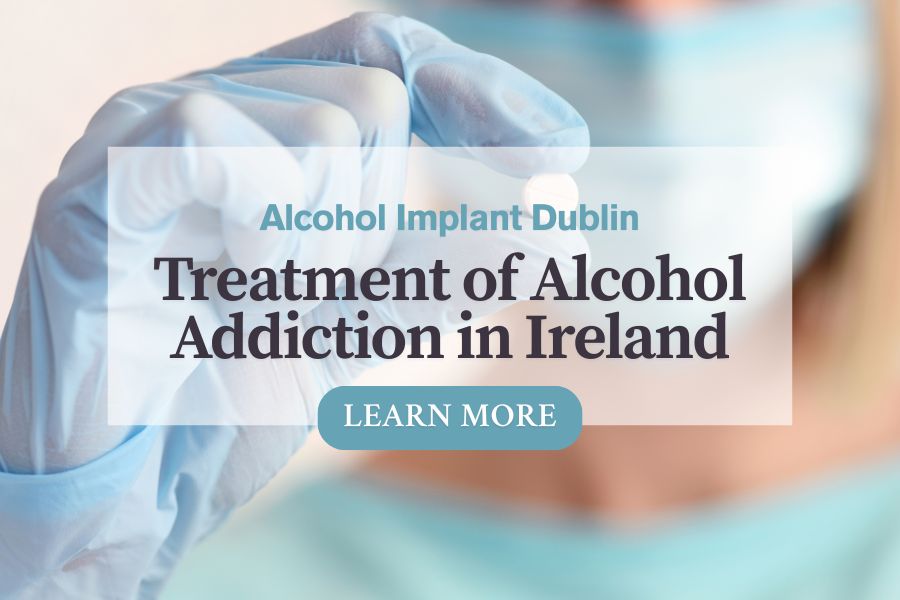 Alcohol Implant Dublin, Treatment of Alcohol Addiction in Ireland